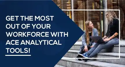 Get the most out of your workforce with ace analytical tools! 